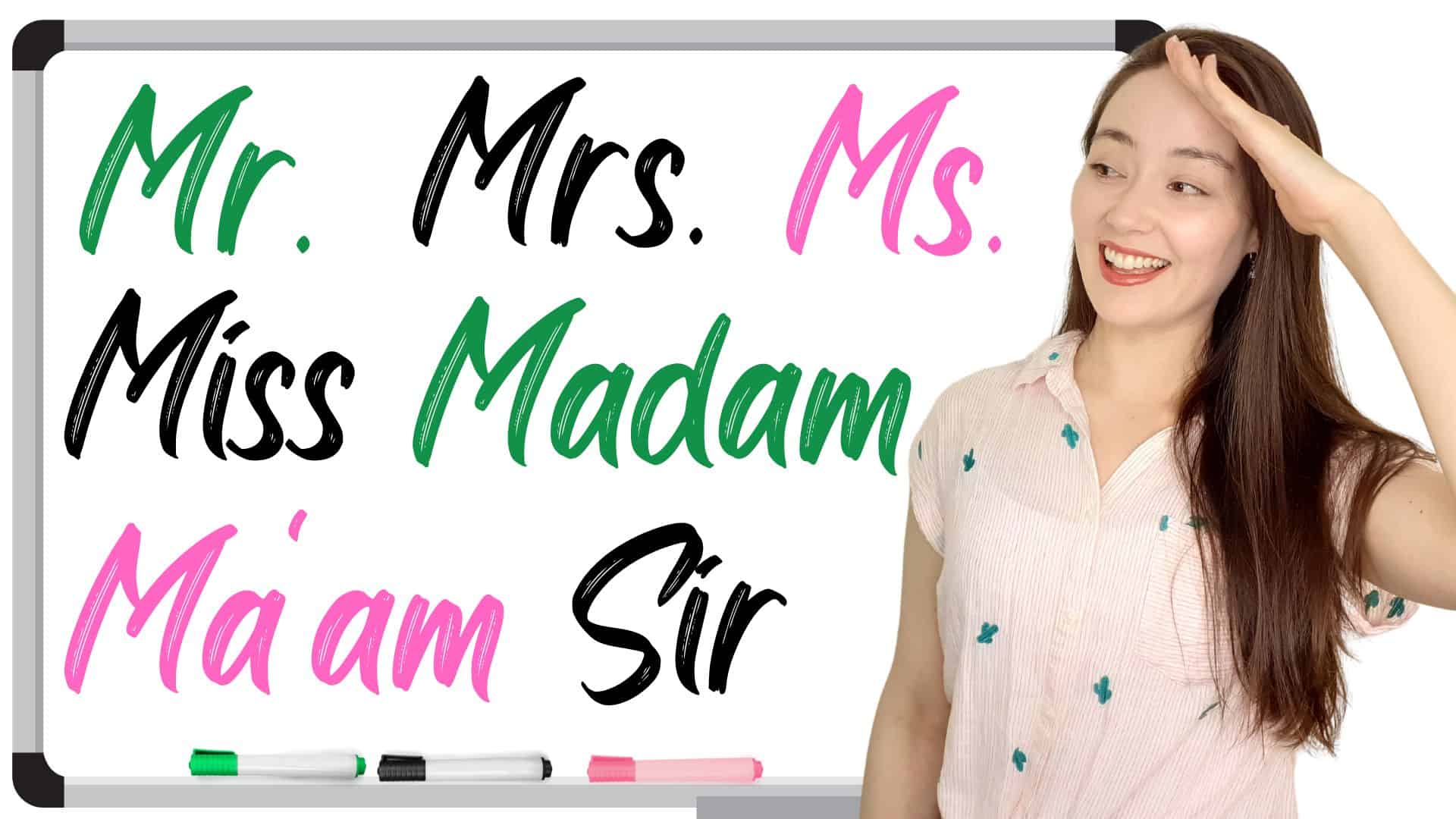 Miss, Mrs., Ms., Madam, Mr are all titles. 