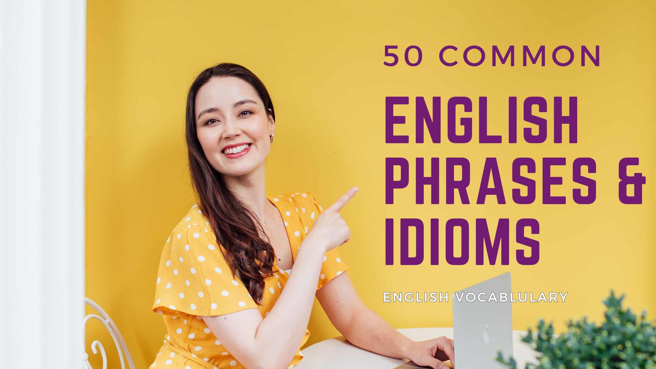 50 Common English phrases and idioms - vocabulary lesson -