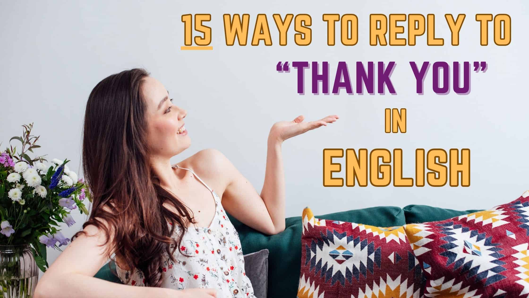 15 Ways to Reply to quot Thank You quot in English